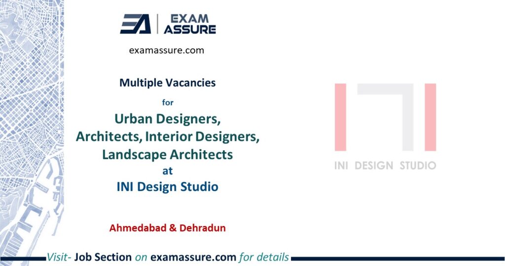 Multiple vacancies at INI Design Studio, Ahmedabad & Dehradun  Urban Designers  Architects  Interior Designer  Landscape Architects (03 yrs exp.)
