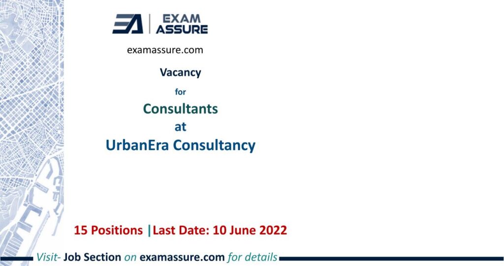Immediate Hiring of Consultants for UrbanEra Consultancy    15 Positions