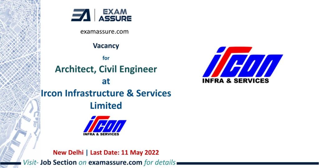 Vacancy for Architect, Civil Engineer at Ircon Infrastructure & Services Limited  (Last Date 11 May 2022)