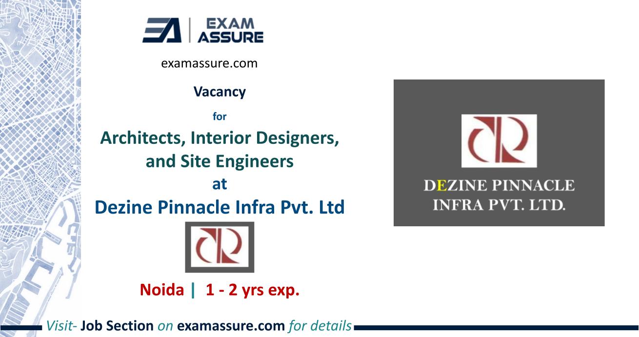 Vacancy for Architects, Interior Designers, and Site Engineers at Dezine Pinnacle Infra Pvt. Ltd, Noida (1 - 2 yrs exp.)