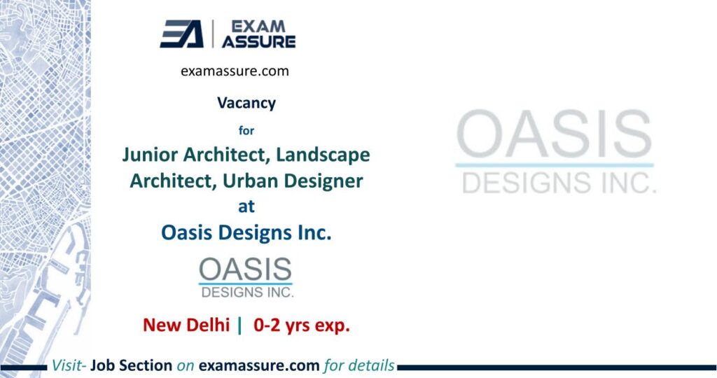 Vacancy for Junior Architect, Landscape Architect, Urban Designer at Oasis Designs Inc, New Delhi (0-2 Yrs. Exp.)