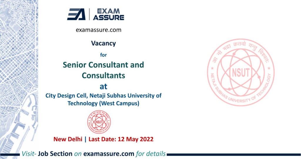 Vacancy for Senior Consultant and Consultants at City Design Cell, Netaji Subhas University of Technology (West Campus) (Last Date 12 May 2022)