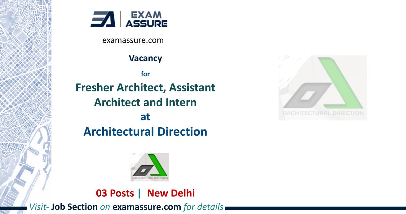Vacancy for Fresher Architect, Assistant Architect and Intern at Architectural Direction, New Delhi (03 Posts)