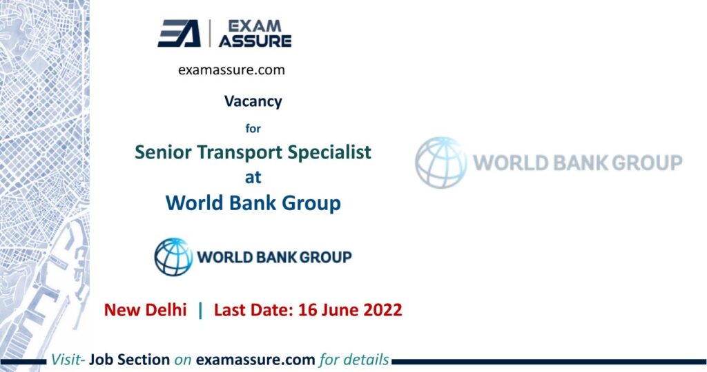 Vacancy for Senior Transport Specialist at World Bank Group    New Delhi (Last Date 16 June 2022)