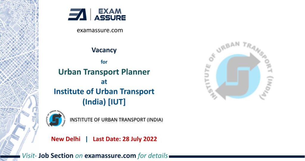Recruitment of Urban Transport Planner at Institute of Urban Transport (India) [IUT], New Delhi (Last Date 28 July 2022)