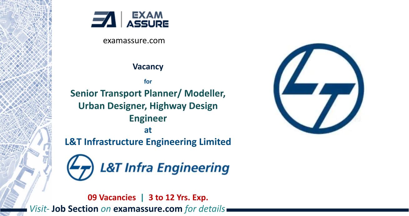 Vacancies at L&T Infrastructure Engineering Limited  | Senior Transport Planner/ Modeller, Urban Designer, Highway Design Engineer (09 Vacancies)