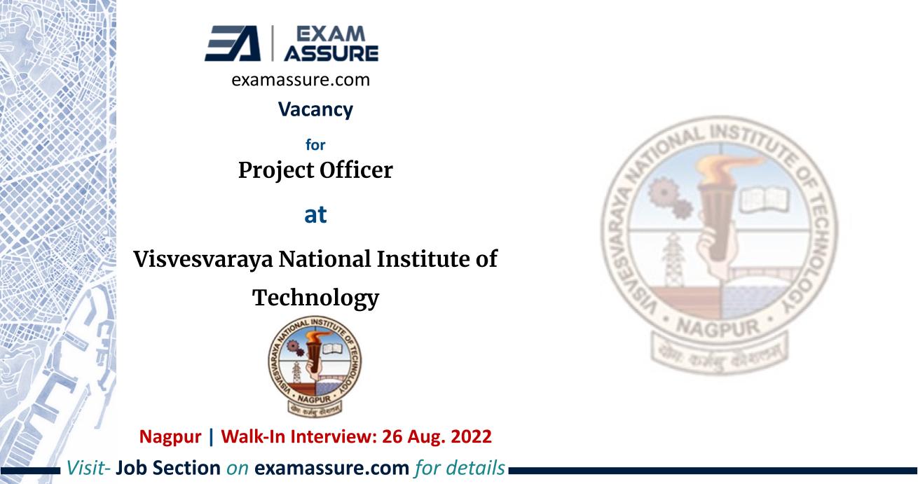 Vacancy for Project Officer at Visvesvaraya National Institute of Technology, Nagpur | Architecture, Urban Planning, etc. | (Walk-In Interview: 26 Aug. 2022)