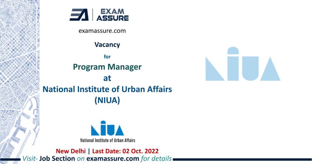 Vacancy for Program Manager at National Institute of Urban Affairs (NIUA) | New Delhi | Architecture |(Last Date.: 02 Oct. 2022)
