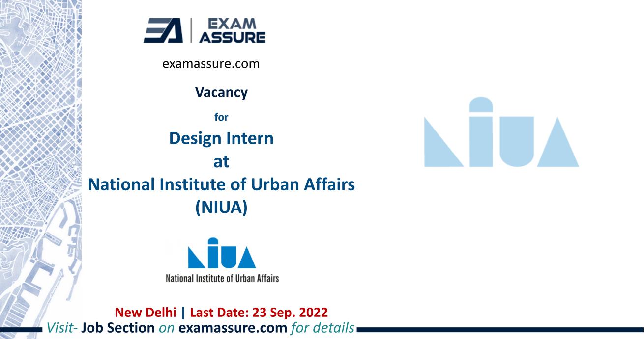 Vacancy for Design Intern at National Institute of Urban Affairs (NIUA) | New Delhi | Urban Design, Urban Planning, etc. | Paid Internship | (Last Date: 23 Sep. 2022)