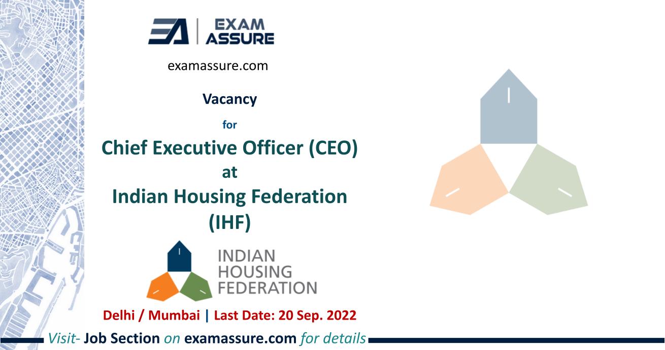 Vacancy for Chief Executive Officer at Indian Housing Federation (IHF) | Delhi or Mumbai | Planning, Architecture, etc. | (Last Date: 20 Sep. 2022)