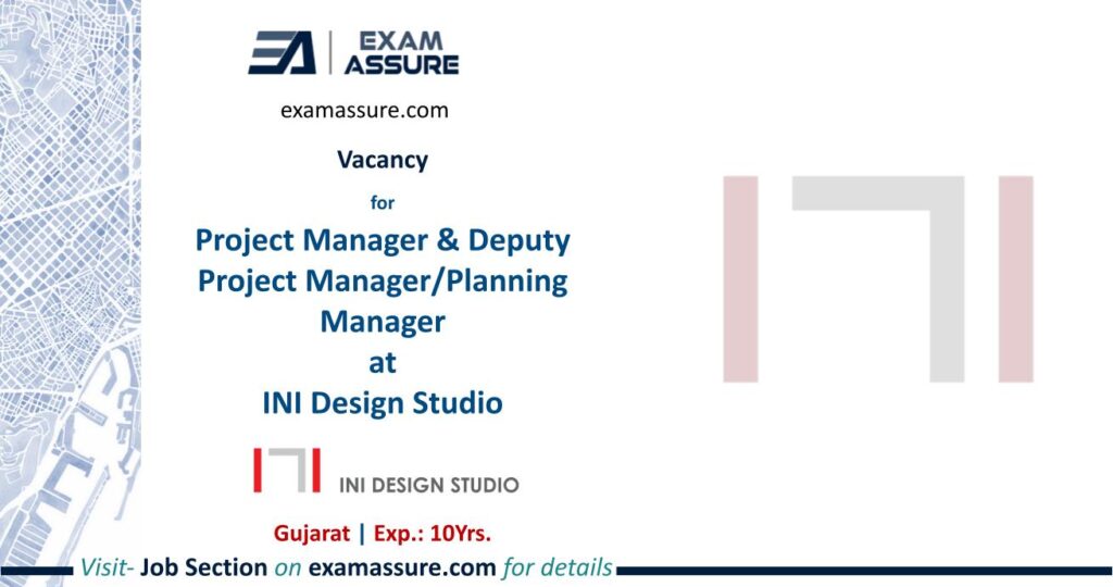 Vacancy for Project Manager & Deputy Project Manager / Planning Manager at INI Design Studio | Gujarat | Architecture, etc. | (Exp.: 10 Years)