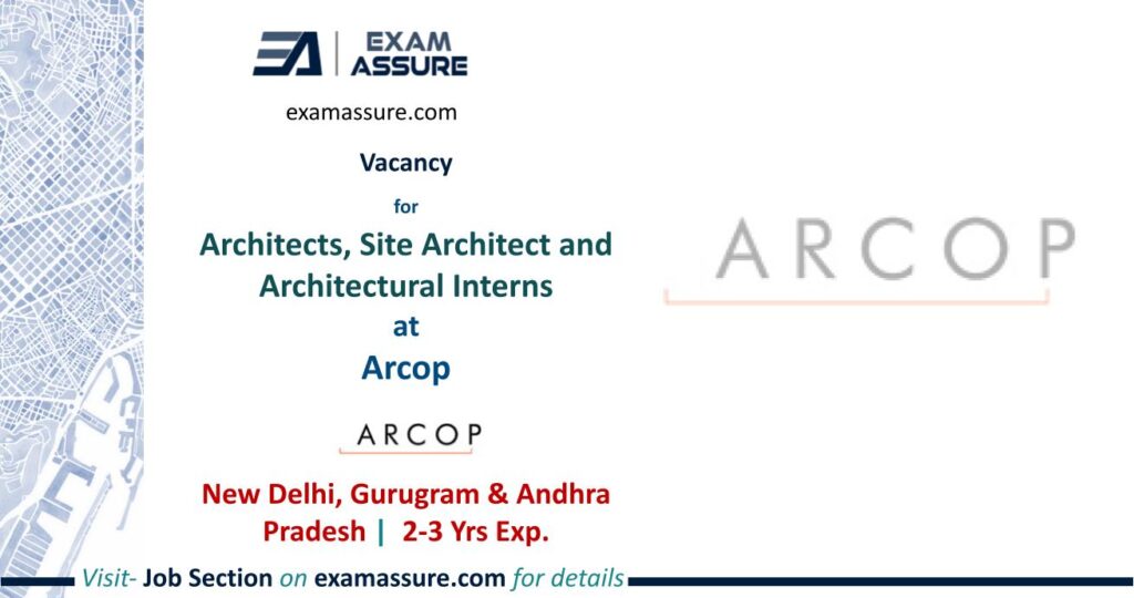 Vacancy for Architect, Site Architect and  Interns at ARCOP | New Delhi, Gurugram & Andhra Pradesh | (Exp. 0-3 Yrs.)