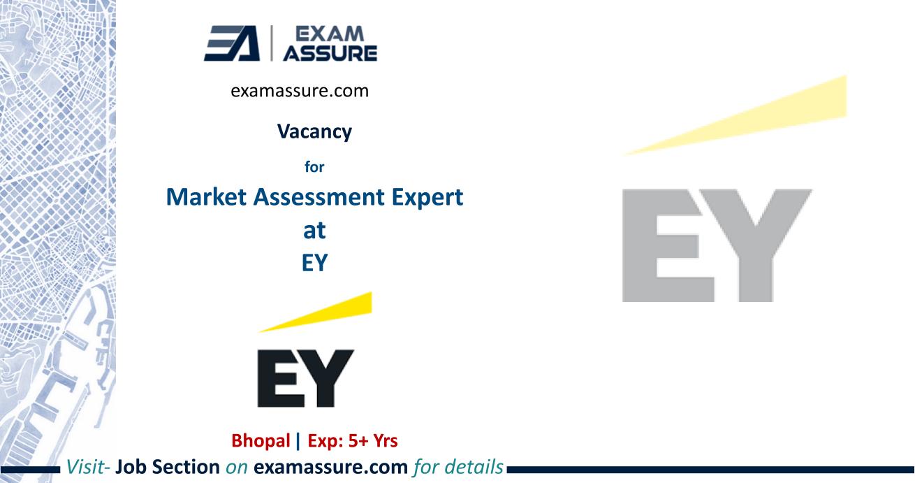 Vacancy for Market Assessment Expert at EY | Bhopal | Architecture, Planning, etc. | (Exp.: 5+ Yrs.)