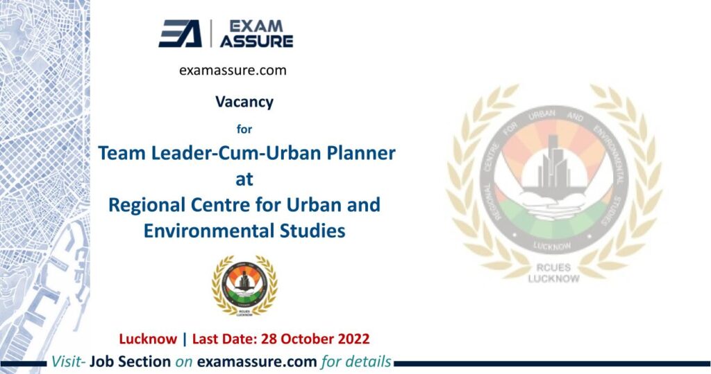Vacancy for Team Leader-Cum-Urban Planner at Regional Centre for Urban and Environmental Studies | Lucknow | Architecture, Urban Planning, etc. | (Last Date: 28th Oct. 2022)