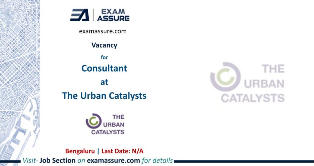 Vacancy for Consultant at The Urban Catalysts | Bengaluru | Urban Planning, etc. | (Project Duration: 04 Months)