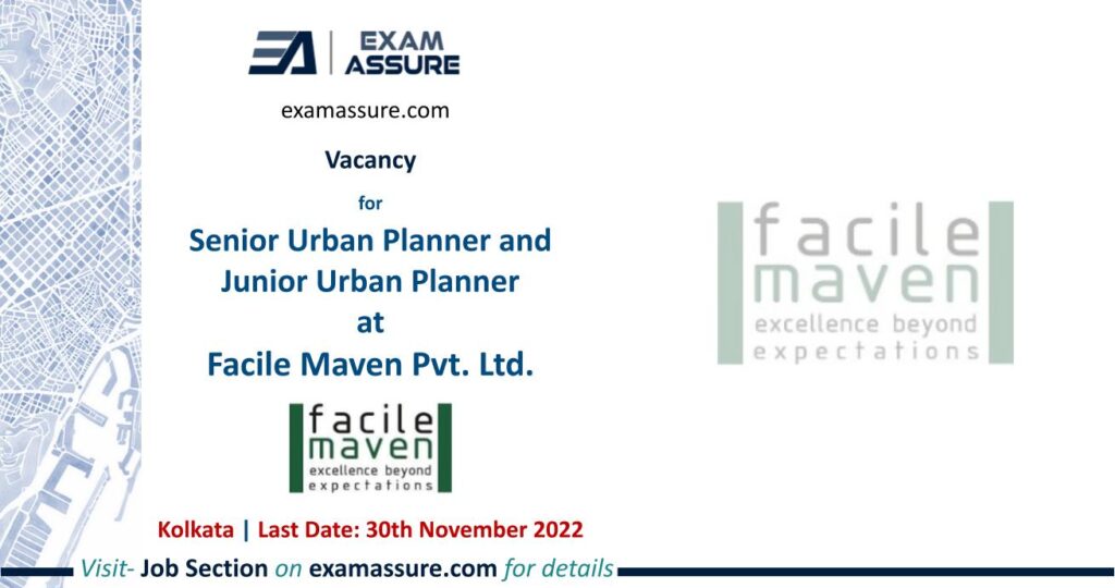Vacancy for Senior Urban Planner and Junior Urban Planner at Facile Maven Pvt. Ltd. | Kolkata | Urban Planning, Transport Planning, etc. | (Last Date: 30 Nov. 2022)
