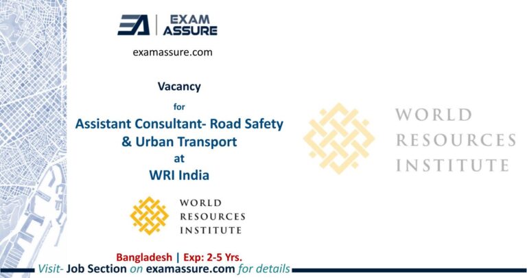 Vacancy for Assistant Consultant- Road Safety & Urban Transport at World Resources Institute (WRI) | Bangladesh | (Exp. 2-5 Years)