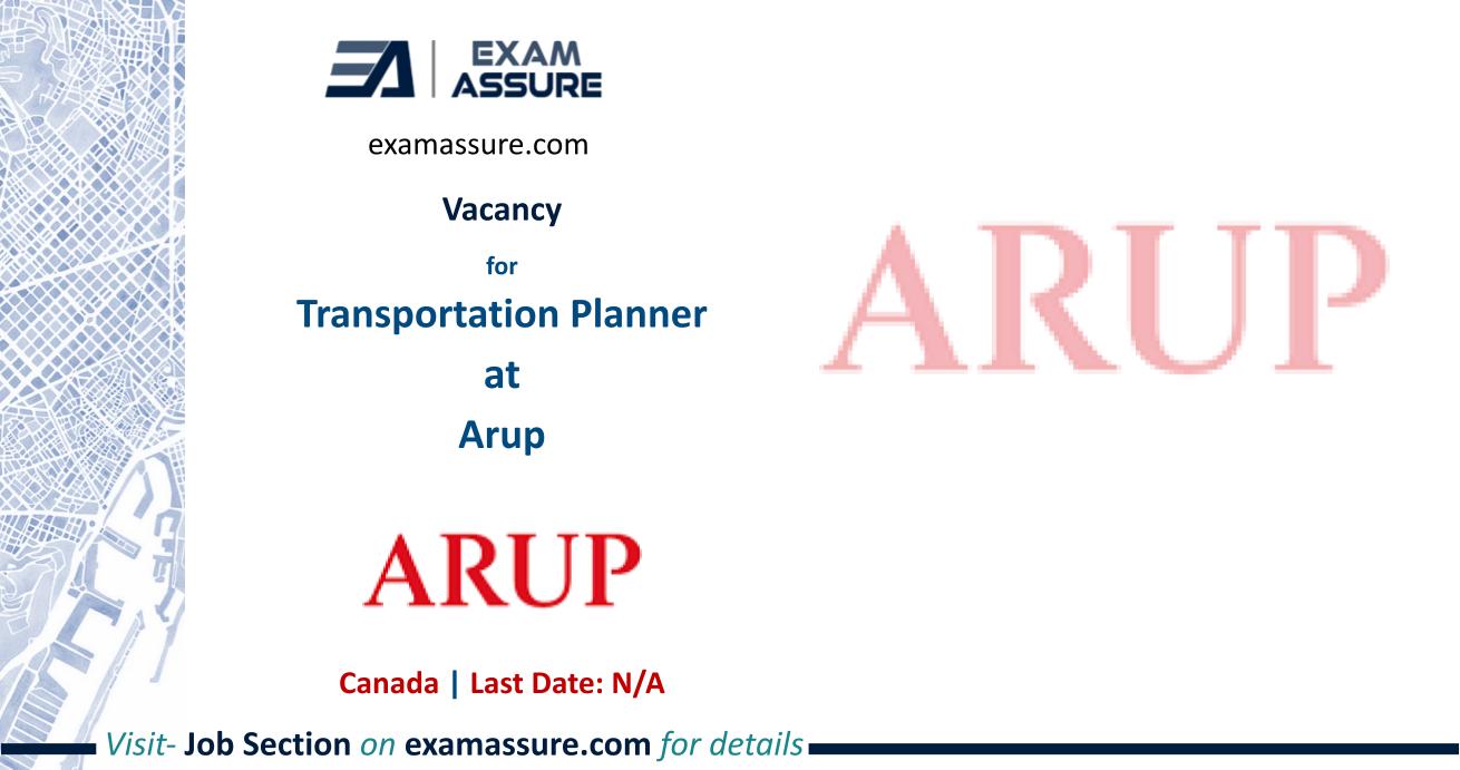 Vacancy for Transportation Planner at ARUP | Canada | Regional Planning, etc.
