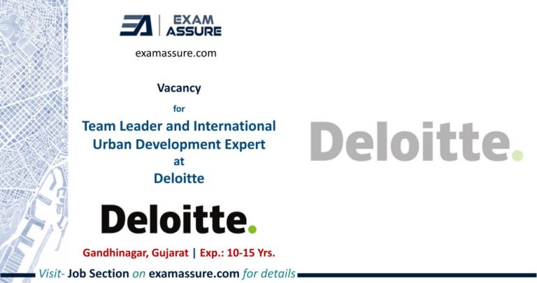 Vacancy for Team Leader and International Urban Development Expert at Deloitte | Gandhinagar, Gujarat | Urban Planning, Urban Infrastructure, etc. | (Exp.: 10-15 Years)