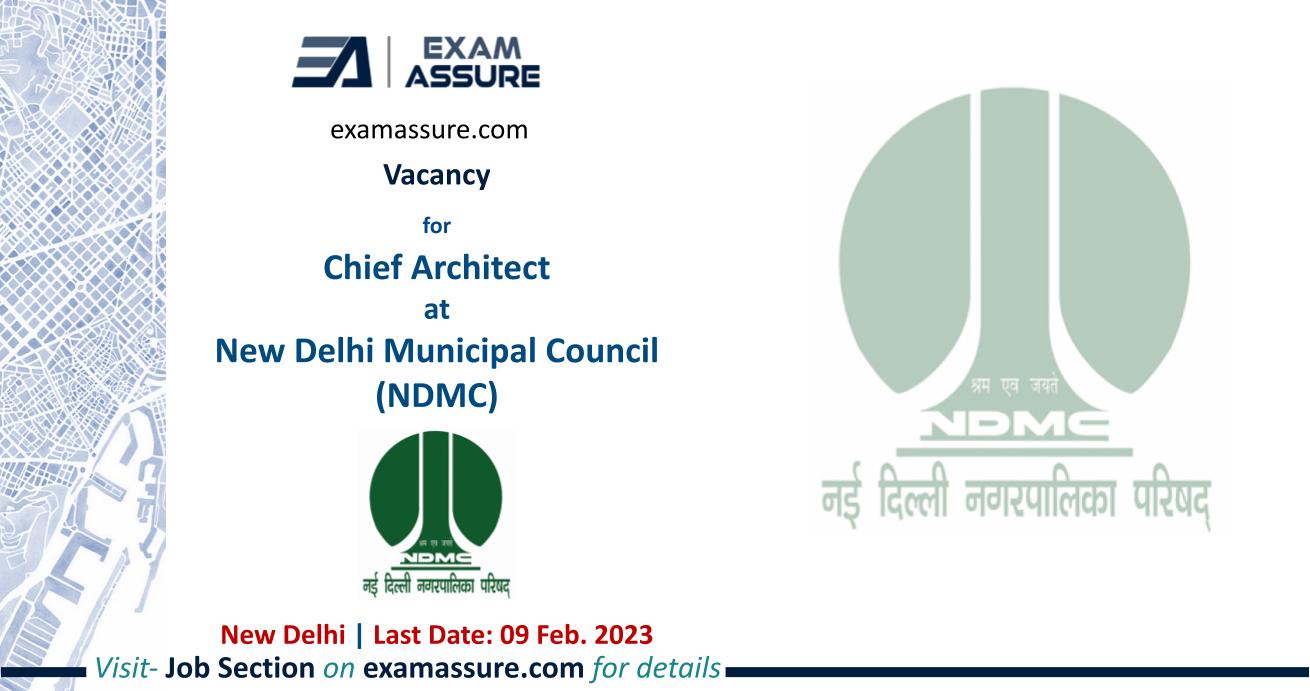 Vacancy for Chief Architect at New Delhi Municipal Council (NDMC) | New Delhi | (Last Date: 09 Feb. 2023)