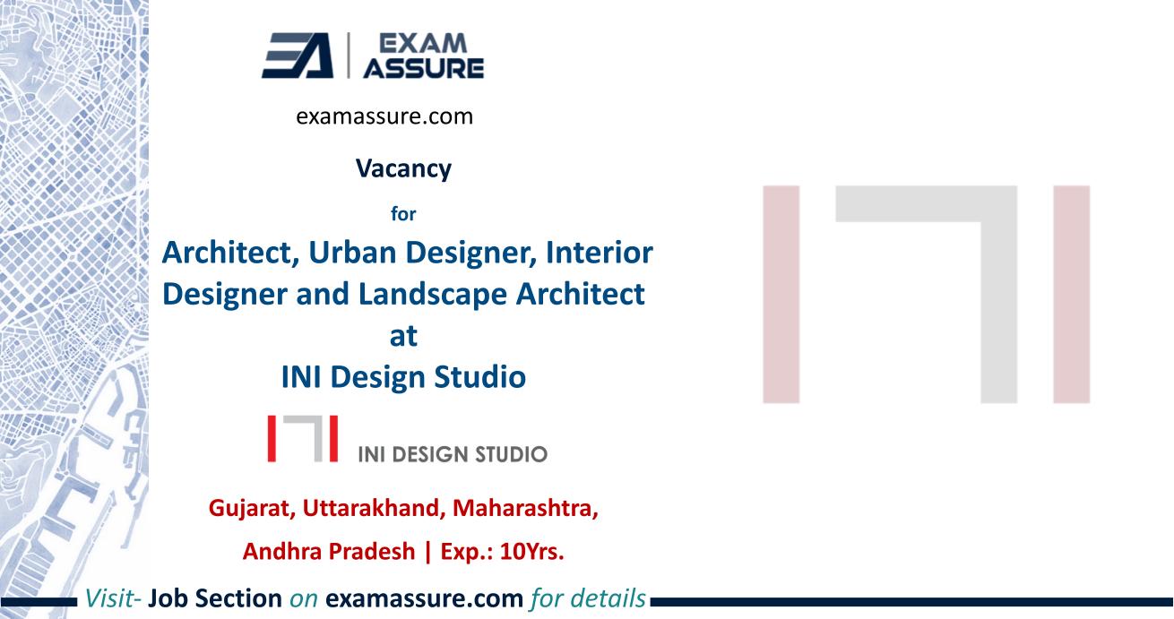 Vacancy for Architect, Urban Designer, Interior Designer and Landscape Architect at INI Design Studio | Gujarat, Uttarakhand, Maharashtra, Andhra Pradesh | (Exp.: 2 Years)