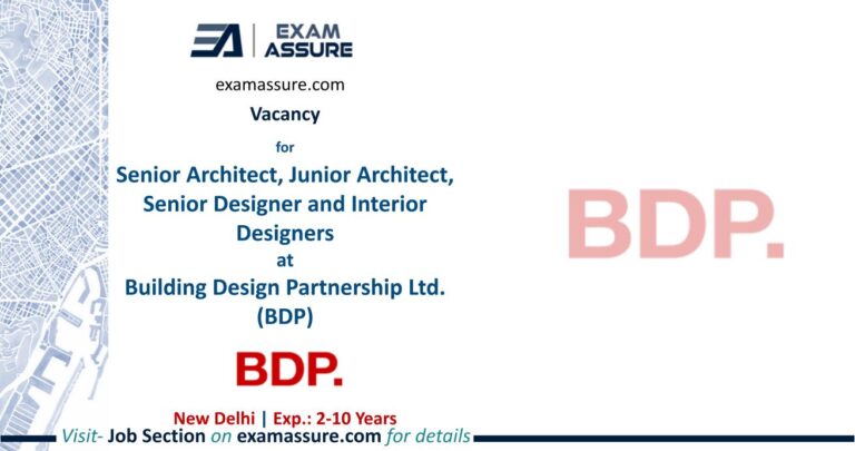 Vacancy for Senior Architect, Junior Architect, Senior Designer and Interior Designers at Building Design Partnership Ltd. (BDP) | New Delhi | (Exp.: 2-10 Years)