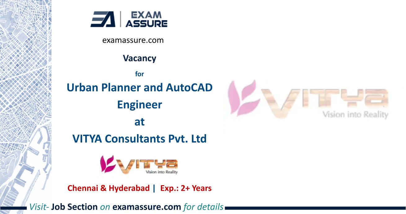 Vacancy for Urban Planner and AutoCAD Engineer at VITYA Consultants Pvt. Ltd | Chennai & Hyderabad | Urban Planning, Civil Engineering, etc. | (Exp.: 2+ Years)