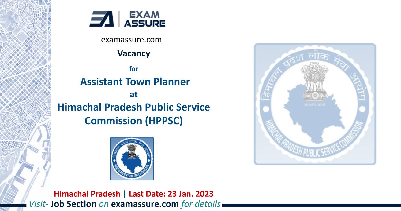 Vacancy for Assistant Town Planner at Himachal Pradesh Public Service Commission (HPPSC) | Himachal Pradesh | (Last Date: 23 Jan. 2023)