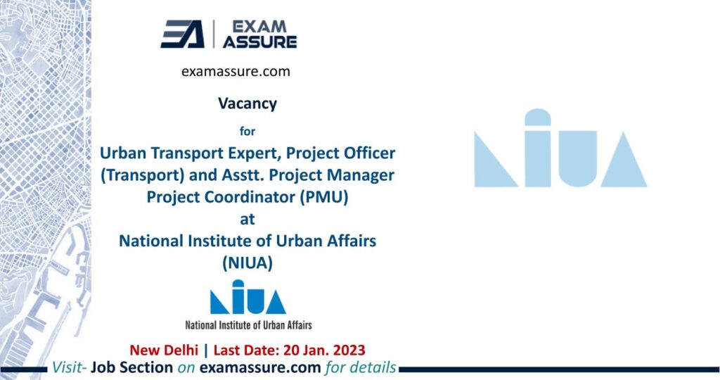 Vacancy for Urban Transport Expert, Project Officer (Transport) and Asstt. Project Manager Project Coordinator (PMU) at National Institute of Urban Affairs (NIUA) | New Delhi | (Last Date: 20th Jan. 2023)