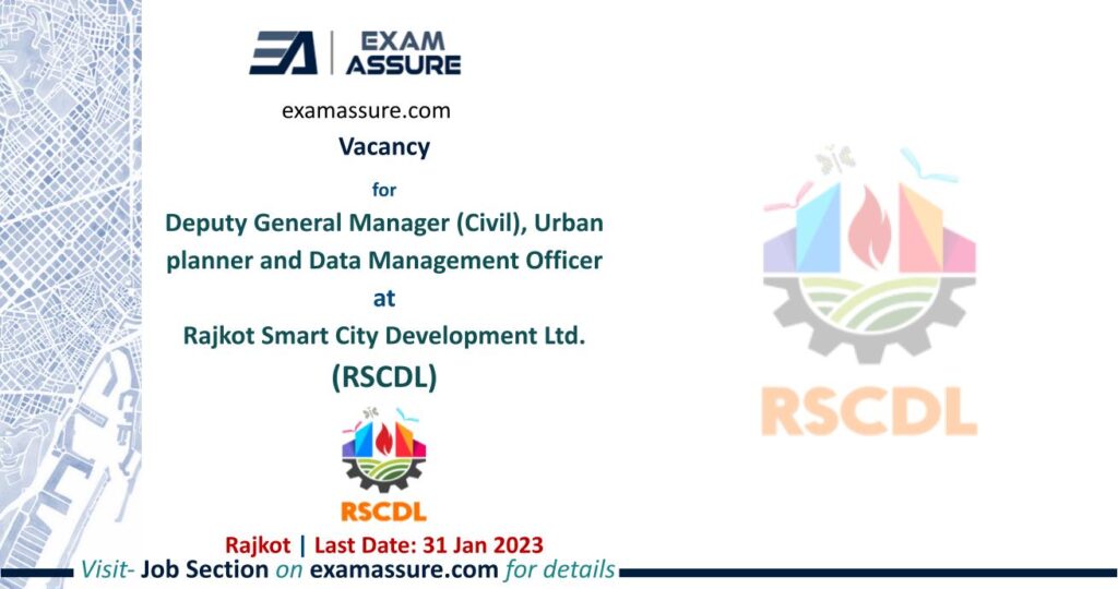Vacancy for Deputy General Manager (Civil), Urban planner and Data Management Officer at Rajkot Smart City Development Ltd. (RSCDL) | Rajkot | (Last:31 Jan. 2023)