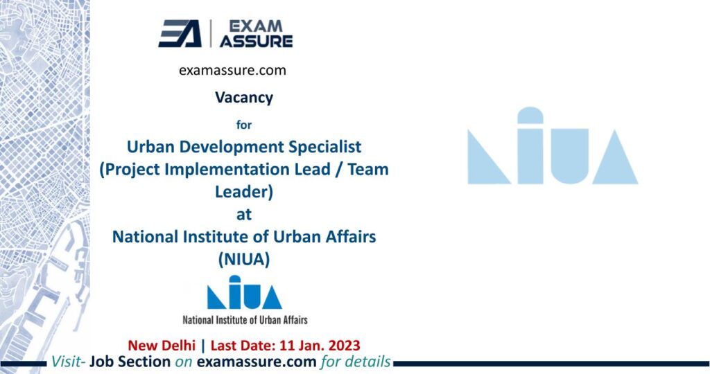Vacancy for Urban Development Specialist at National Institute of Urban Affairs (NIUA) | New Delhi | (Last Date: 11th Jan. 2023)