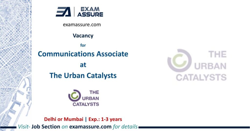 Vacancy for Communications Associate at The Urban Catalysts | Delhi or Mumbai | (Exp.: 1-3 Years)