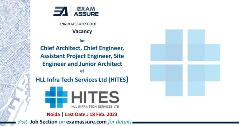 Vacancy for Chief Architect, Chief Engineer, Assistant Project Engineer, Site Engineer and Junior Architect at HLL Infra Tech Services Ltd (HITES) | Noida | (Last: 18 Feb. 2023)