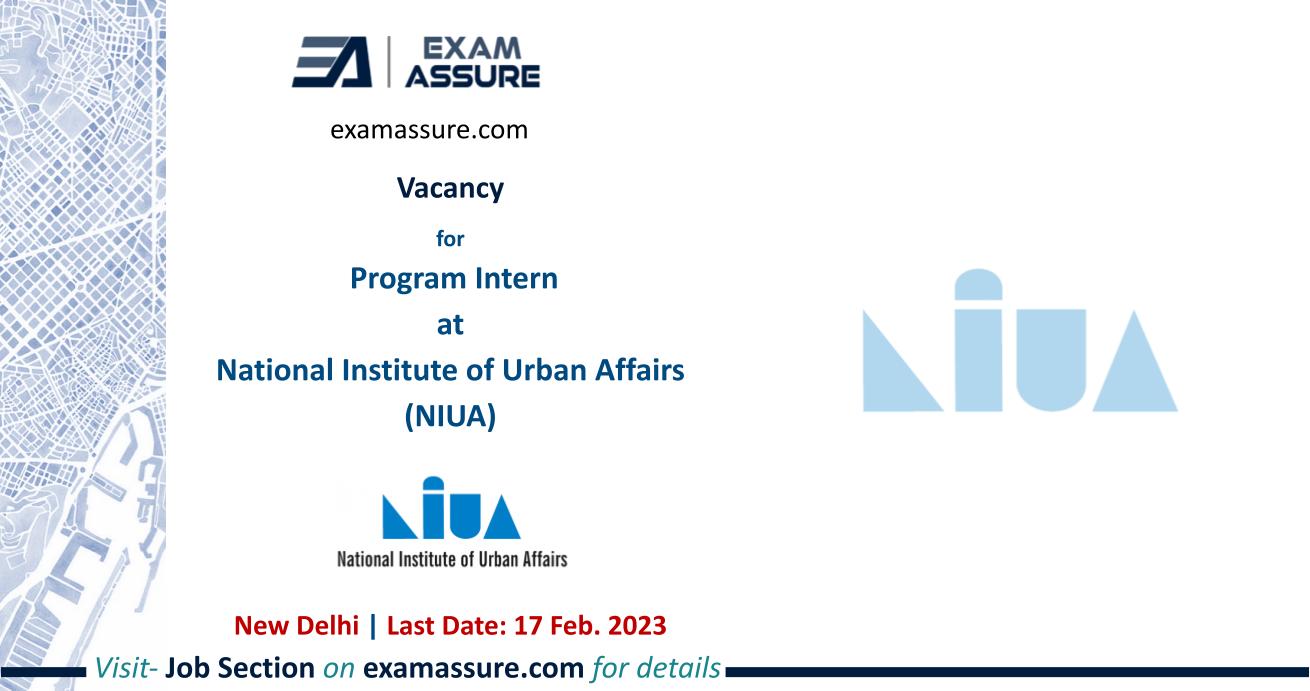 Vacancy for Program Intern at National Institute of Urban Affairs (NIUA) | New Delhi | (Last Date: 17 Feb. 2023)
