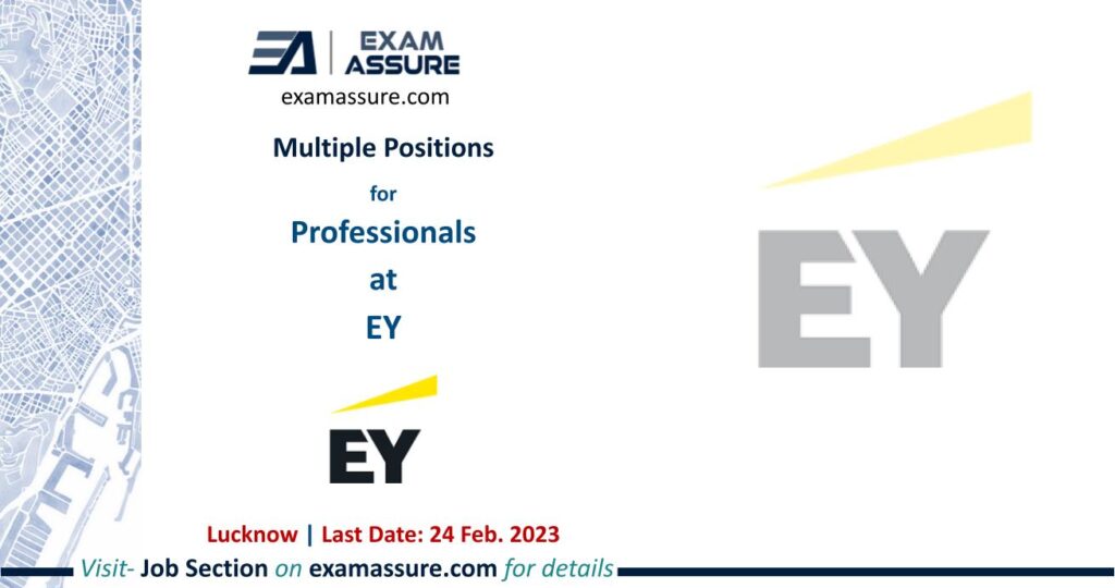 Multiple Positions for Professionals at Earnest Young (EY) | Lucknow | (Last Date: 24 Feb. 2023)