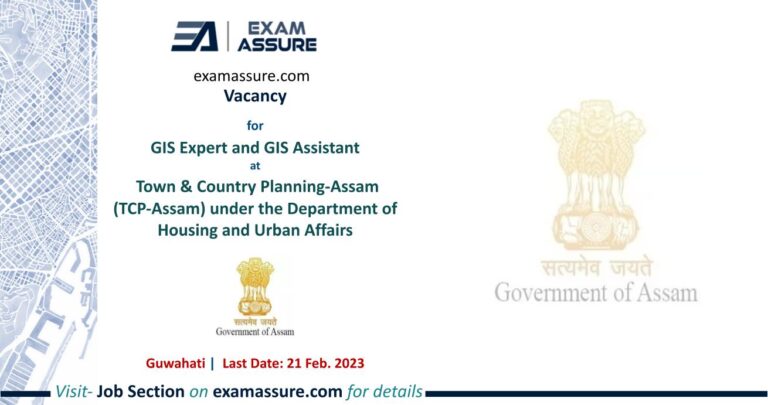 Vacancy for GIS Expert and GIS Assistant at Town & Country Planning-Assam (TCP-Assam) under the Department of Housing and Urban Affairs | Guwahati | (Last Date: 21 Feb. 2023)