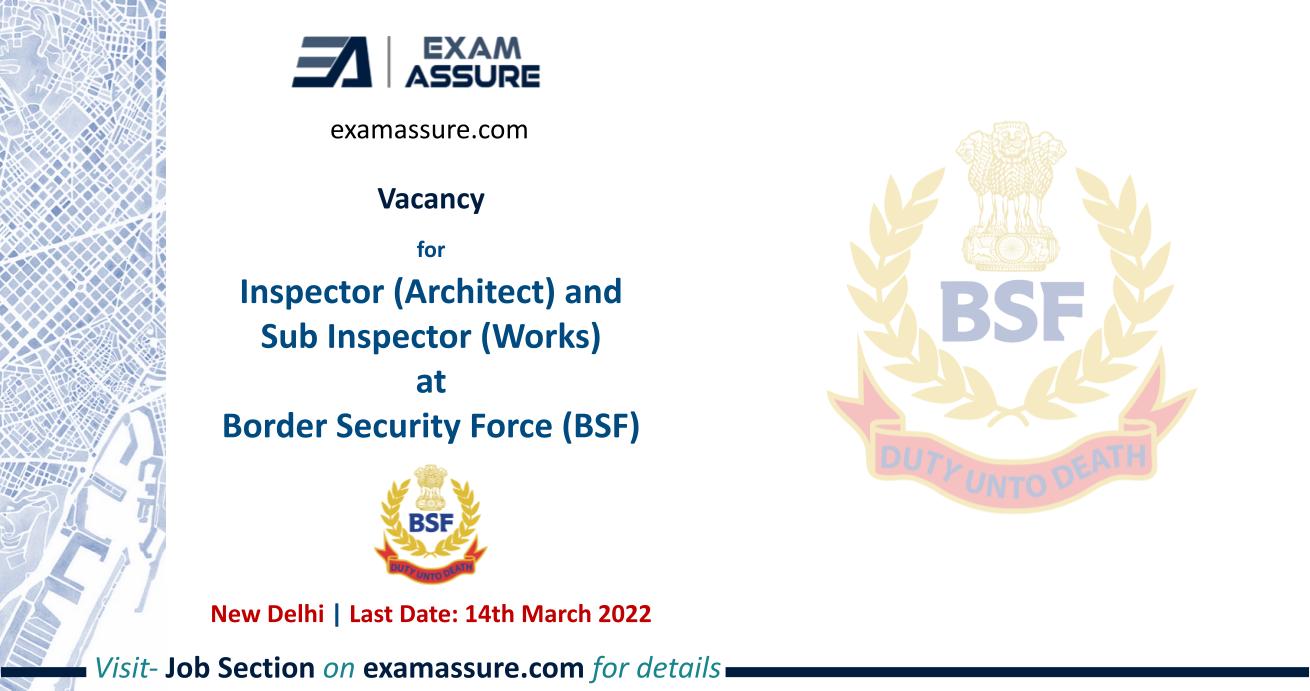 Vacancy for Inspector (Architect) and Sub Inspector (Works) at Border Security Force (BSF) | Architecture, Civil Engineering, etc. | (Last Date: 14 March. 2023)