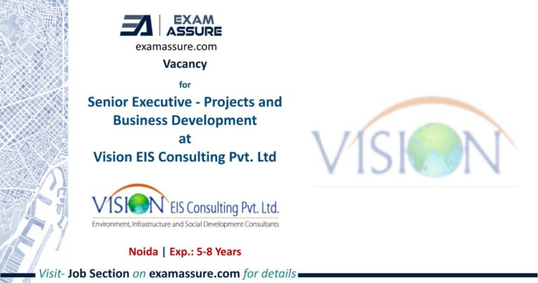 Vacancy for Senior Executive - Projects and Business Development at Vision EIS Consulting Pvt. Ltd | Noida | (Exp.: 5-8 Years)