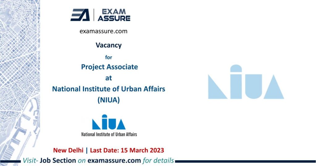 Vacancy for Project Associate at National Institute of Urban Affairs (NIUA) | New Delhi | (Last Date: 15 March 2023)
