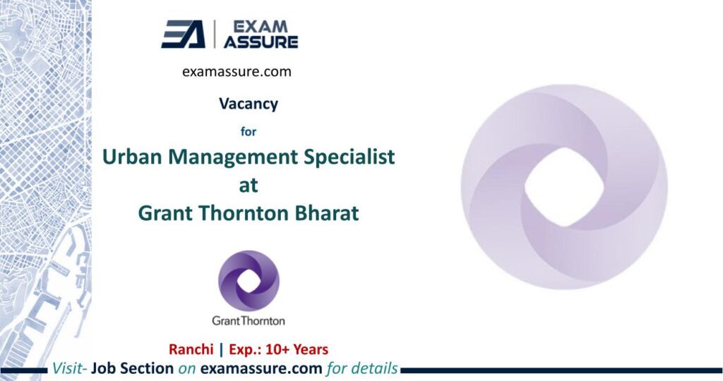 Vacancy for Urban Management Specialist at Grant Thornton Bharat | Ranchi | (Exp.: 10+ Years)