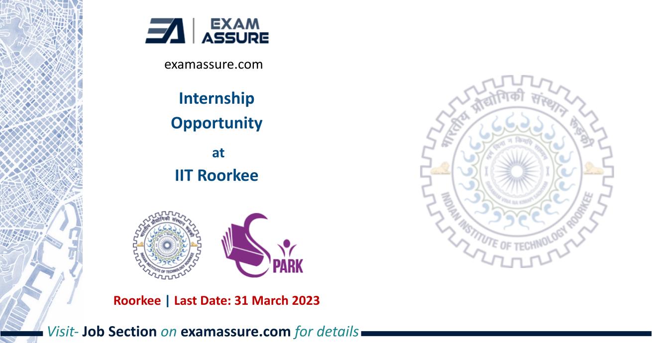 Internship Opportunity at IIT Roorkee | PAID INTERNSHIP | (Last Date: 31 March 2023)