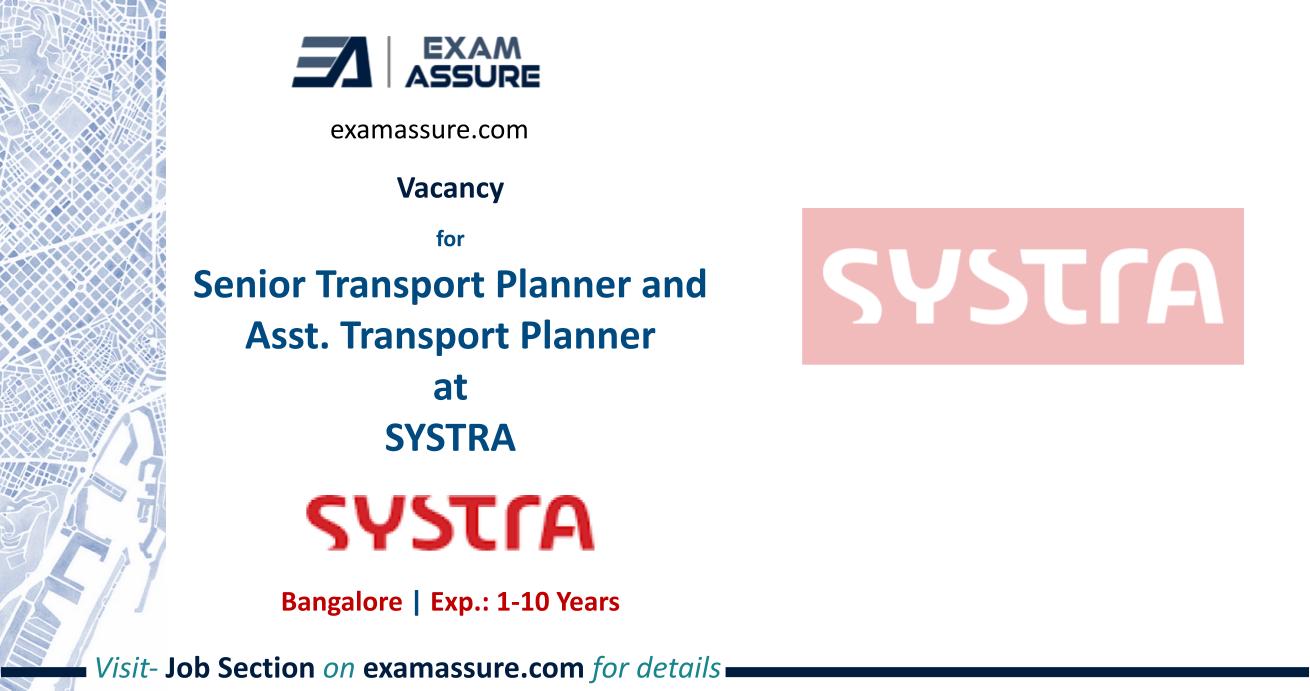 Vacancy for Senior Transport Planner and Asst. Transport Planner at SYSTRA | Bangalore | (Exp.: 1-10 Years)