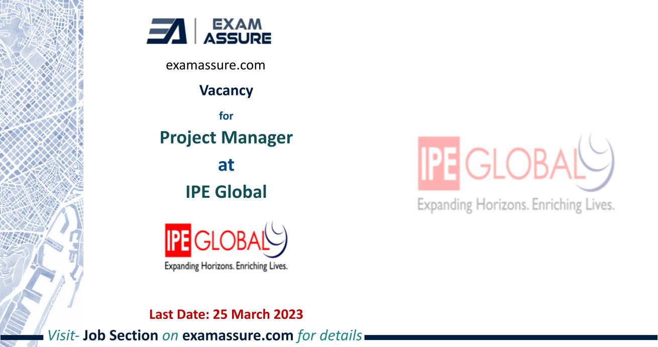 Vacancy for Project Manager at IPE Global | Civil Engineering / Urban Planning, etc. | (Last Date: 25 March 2023)