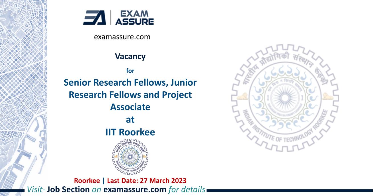 Vacancy for Senior Research Fellows, Junior Research Fellows and Project Associate at IIT Roorkee