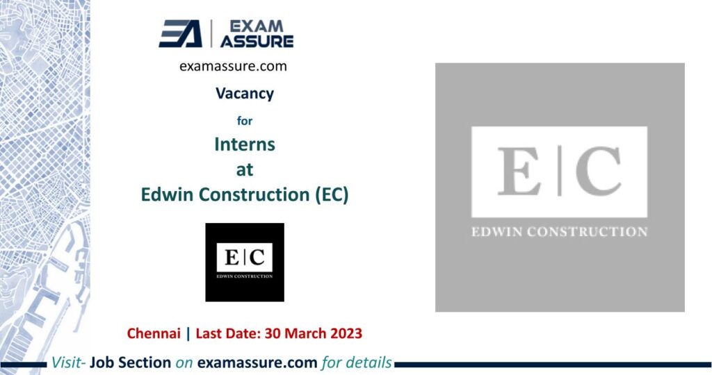 Vacancy for Interns at Edwin Construction (EC) | Chennai | ( Last Date: 30 March 2023)