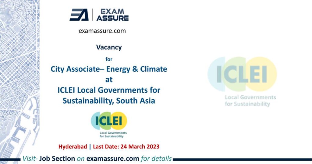 Vacancy for City Associate– Energy & Climate at ICLEI Local Governments for Sustainability, South Asia | Hyderabad | (Last Date: 24 March 2023)