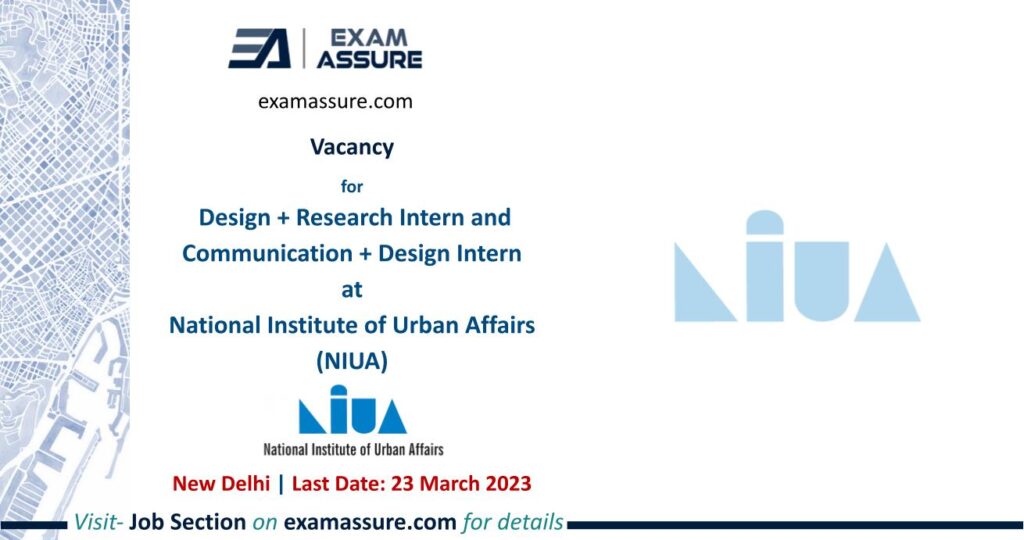 Vacancy for Design + Research Intern and Communication + Design Intern at National Institute of Urban Affairs (NIUA) | New Delhi | (Last Date: 23 March 2023)