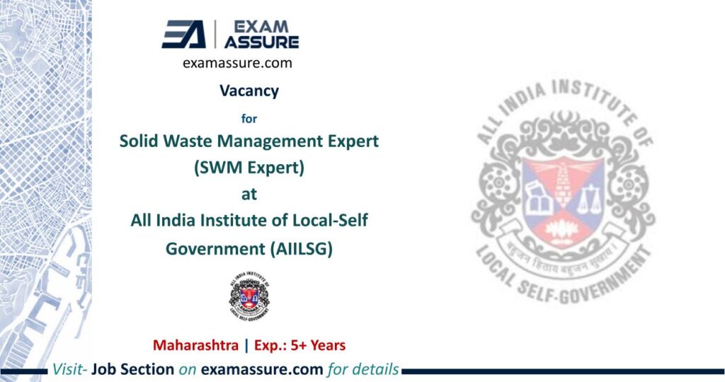 Vacancy for Solid Waste Management Expert (SWM Expert) at All India Institute of Local-Self Government (AIILSG) | Maharashtra | (Exp.: 5+ Years)