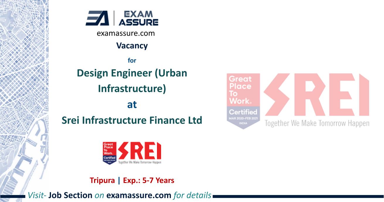 Vacancy for Design Engineer (Urban Infrastructure) at Srei Infrastructure Finance Ltd | Tripura | (Exp.: 5-7 Years)