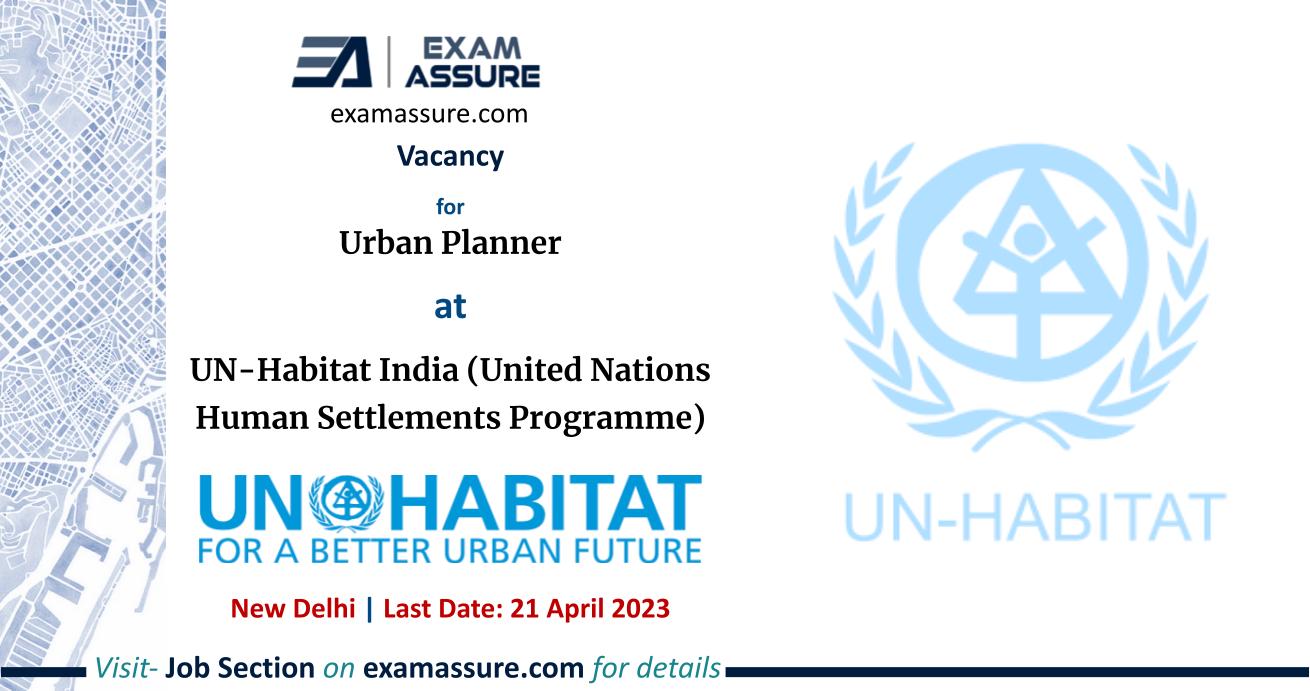 Vacancy for Urban Planner at UN-Habitat India (United Nations Human Settlements Programme) | New Delhi | (Last Date: 21 April 2023)